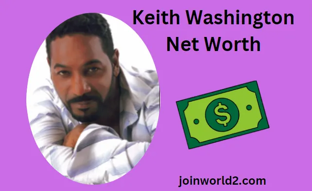 Keith Washington Net Worth: Exploring His Riches