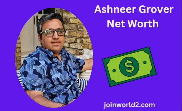 Ashneer Grover Net Worth